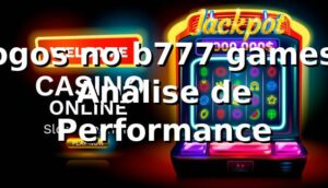 Jogos no b777 games: Análise de Performance 📊