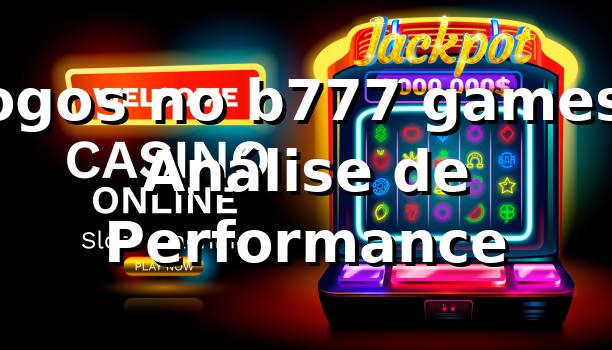 Jogos no b777 games: Análise de Performance 📊